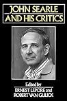 John Searle and his Critics (Philosophers and their Critics)
