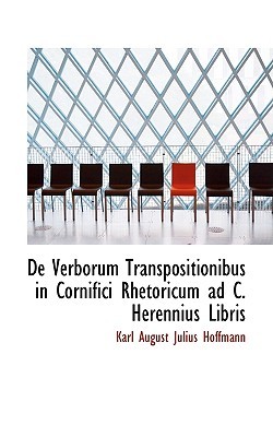 De Verborum Transpositionibus in Cornifici Rhetoricum ad C. Herennius Libris (Paperback)