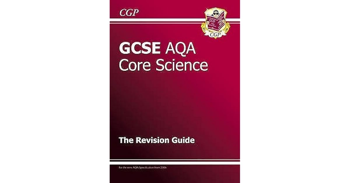 Core Science: GCSE AQA: The Revision Guide by Richard Parsons