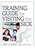 Training Guide for Visiting the Sick by Richard L Dayringer