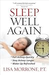 Sleep Well Again: *Fall Asleep Quickly *Stay Asleep Longer *Wake Up Refreshed Sleep Well Again: *Fall Asleep Quickly *Stay Asleep Longer *Wake Up Refreshed