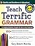 Teach Terrific Grammar, Grades 6-8: A Complete Grammar Program for Use in Any Classroom (McGraw-Hill Teacher Resources)