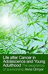 Life After Cancer in Adolescence and Young Adulthood: The Experience of Survivorship Life After Cancer in Adolescence and Young Adulthood: The Experience of Survivorship