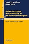Analyse Harmonique Non-commutative Sur Certains Espaces Homogenes/ Harmonic Analysis on Some Non-commutative Homogeneous Spaces: Etude De Certaines ... Singulieres/ Study of Some Singular Integral Analyse Harmonique Non-commutative Sur Certains Espaces Homogenes/ Harmonic Analysis on Some Non-commutative Homogeneous Spaces: Etude De Certaines ... Singulieres/ Study of Some Singular Integral