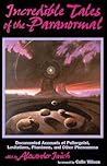 Incredible Tales of the Paranormal: Documented Accounts of Poltergeist, Levitations, Phantoms, and Other Phenomena