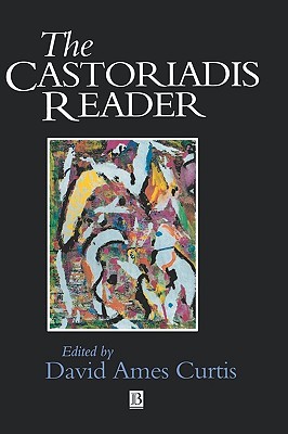 The Castoriadis Reader (Wiley Blackwell Readers)