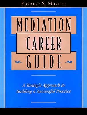 Mediation Career Guide: A Strategic Approach to Building a Successful Practice (Paperback)
