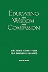 Educating for Wisdom and Compassion by John P. Miller