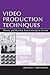 Video Production Techniques: Theory and Practice From Concept to Screen (Routledge Communication Series)