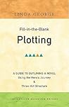 Fill-in-the-Blank Plotting: A Guide to Outlining a Novel Using the Hero s Journey and Three-Act Structure