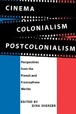 Cinema, Colonialism, Postcolonialism: Perspectives from the French and Francophone Worlds (Paperback)