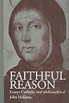 Faithful Reason: Essays Catholic and Philosophical