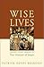 Wise Lives by Patrick Reardon
