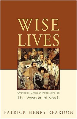 Wise Lives: Orthodox Christian Reflections on the Wisdom of Sirach (Paperback)