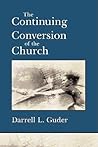 The Continuing Conversion of the Church (The Gospel and Our Culture Series (GOCS))