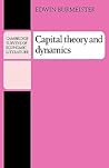 Capital Theory and Dynamics (Cambridge Surveys of Economic Literature)