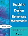 Teaching by Design in Elementary Mathematics, Grades 4–5: Grades 4-5 Teaching by Design in Elementary Mathematics, Grades 4–5: Grades 4-5