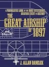 The Great Airship of 1897: A Provocative Look at the Most Mysterious Aviation Event in History