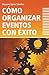 Como organizar eventos con exito (Spanish Edition)