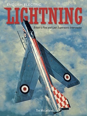 English Electric Lightning: Britain's First and Last Supersonic Interceptor (Hardcover)