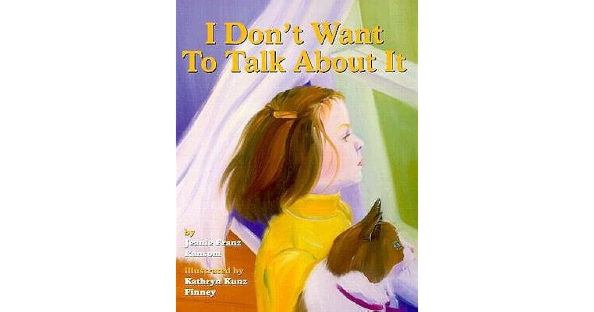 I Don't Want to Talk about It by Jeanie Franz Ransom