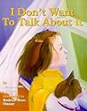 I Don't Want to Talk About It by Jeanie Franz Ransom I Don't Want to Talk About It by Jeanie Franz Ransom
