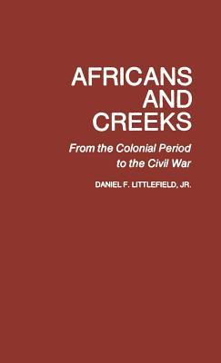Africans and Creeks: From the Colonial Period to the Civil War (Contributions in Afro-American and African Studies: Contemporary Black Poets)
