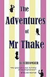 The Adventures of Mr Thake The Adventures of Mr Thake