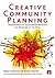 Creative Community Planning: Transformative Engagement Methods for Working at the Edge (Earthscan Tools for Community Planning)