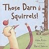 Those Darn Squirrels! by Adam Rubin