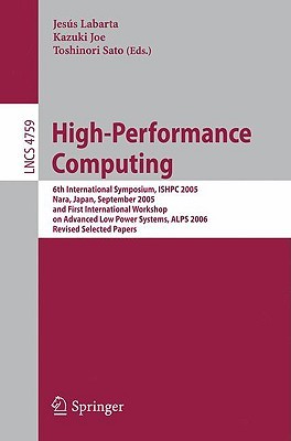 High-Performance Computing: 6th International Symposium, ISHPC 2005, Nara, Japan, September 7-9, 2005, First International Workshop on Advance Low ... (Lecture Notes in Computer Science, 4759)