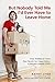 But Nobody Told Me I'd Ever Have to Leave Home: From Toddlers to Teens: How Parents Can Raise Children to Become Capable Adults