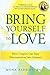 Bring Yourself to Love: How...