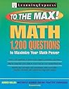 Math to the Max: 1,200 Questions That Will Maximize Your Math Power Math to the Max: 1,200 Questions That Will Maximize Your Math Power