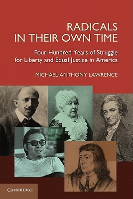 Radicals in their Own Time: Four Hundred Years of Struggle for Liberty and Equal Justice in America (Paperback)