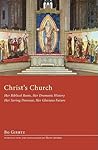 Christ's Church: Her Biblical Roots, Her Dramatic History, Her Saving Presence, Her Glorious Future