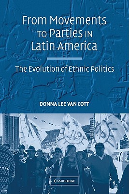 From Movements to Parties in Latin America: The Evolution of Ethnic Politics (Paperback)