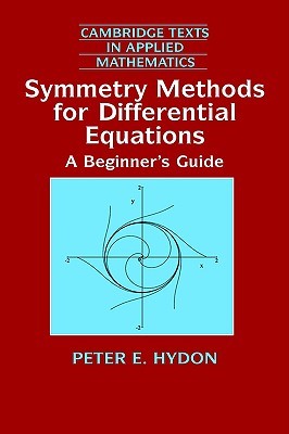 Symmetry Methods for Differential Equations: A Beginner's Guide (Cambridge Texts in Applied Mathematics, Series Number 22)
