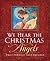 We Hear the Christmas Angel...