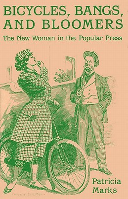 Bicycles, Bangs, and Bloomers: The New Woman in the Popular Press (Hardcover)