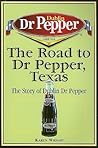 The Road to Dr Pepper, Texas: The Story of Dublin Dr Pepper