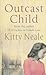 Outcast Child by Kitty Neale