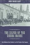 The Silver of the Sierra Madre: John Robinson, Boss Shepherd, and the People of the Canyons The Silver of the Sierra Madre: John Robinson, Boss Shepherd, and the People of the Canyons