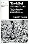 The Fall of Natural Man: The American Indian and the Origins of Comparative Ethnology (Cambridge Iberian and Latin American Studies)