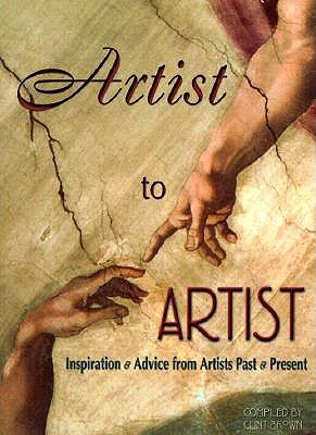 Artist to Artist: Inspiration and Advise from Visual Artists Past and Present (Paperback)