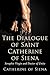 The Dialogue of St. Catherine of Siena, Seraphic Virgin and D... by Catherine of Siena