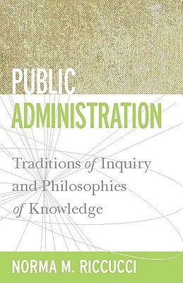 Public Administration: Traditions of Inquiry and Philosophies of Knowledge (Public Management and Change)