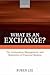 What is an Exchange?: The A...