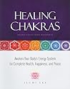 Healing Chakras: Awaken Your Body's Energy System for Complete Health, Happiness, and Peace