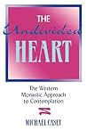 The Undivided Heart: The Western Monastic Approach to Contemplation The Undivided Heart: The Western Monastic Approach to Contemplation